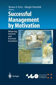 Successful Management by Motivation: Balancing Intrinsic and Extrinsic Incentives