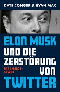 Elon Musk und die Zerstörung von Twitter: Die Inside-Story