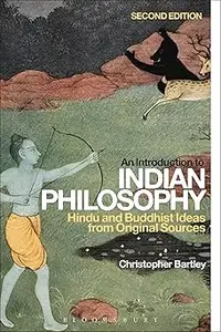 An Introduction to Indian Philosophy: Hindu and Buddhist Ideas from Original Sources Ed 2