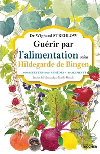 Wighard Strehlow, "Guérir par l'alimentation selon Hildegarde de Bingen : 400 recettes, 200 remèdes, 130 aliments"