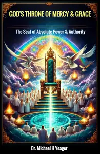 GOD'S THRONE OF MERCY & GRACE: The Seat of Absolute Power & Authority