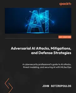 Adversarial AI Attacks, Mitigations, and Defense Strategies