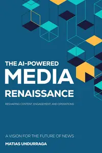 THE AI-POWERED MEDIA RENAISSANCE: RESHAPING CONTENT, ENGAGEMENT, AND OPERATIONS