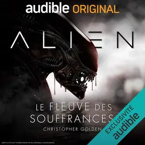 Christopher Golden, Dirk Maggs, "Alien : Le fleuve des souffrances"