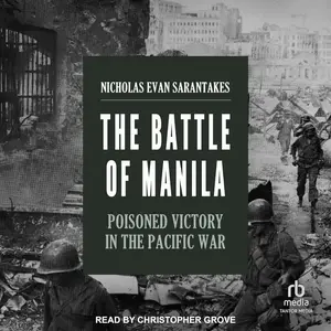 The Battle of Manila: Poisoned Victory in the Pacific War [Audiobook]