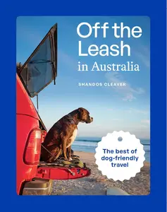 Off the Leash in Australia : Guide to Dog-Friendly Travel
