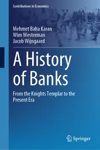 A History of Banks: From the Knights Templar to the Present Era (Contributions to Economics)