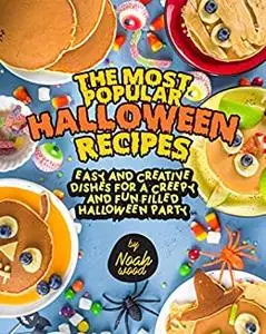 The Most Popular Halloween Recipes: Easy and Creative Dishes for a Creepy and Fun-Filled Halloween Party