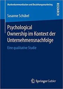 Psychological Ownership im Kontext der Unternehmensnachfolge: Eine qualitative Studie (Repost)