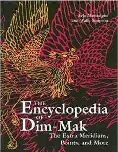 The Encyclopedia of Dim Mak. The Extra Meridians, Points, And More