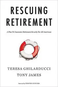 «Rescuing Retirement» by Teresa Ghilarducci, Tony James