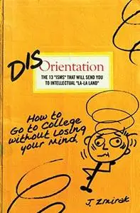 Disorientation: How to Go to College Without Losing Your Mind