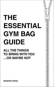 The Essential Gym Bag Guide: All The Things To Bring With You …Or Maybe Not