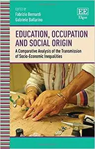Education, Occupation and Social Origin: A Comparative Analysis of the Transmission of Socio-Economic Inequalities