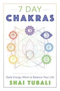 7 Day Chakras: Daily Energy Work to Balance Your Life