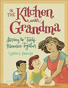 In the Kitchen with Grandma: Stirring Up Tasty Memories Together