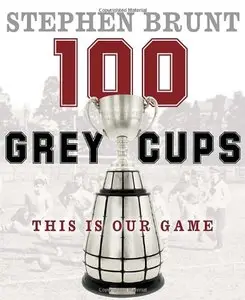 100 Grey Cups: This Is Our Game