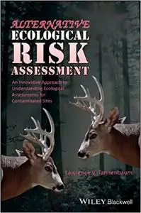 Alternative Ecological Risk Assessment: An Innovative Approach to Understanding Ecological Assessments for Contaminated