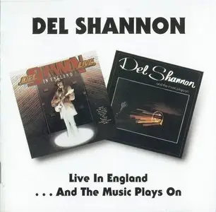 Del Shannon - Live In England [1973] ...And The Music Plays On [1978] (1995)