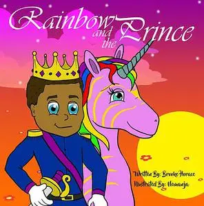 «Rainbow and the Prince» by Brooke Horace