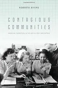 Contagious Communities: Medicine, Migration, and the NHS in Post War Britain