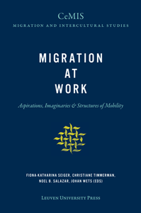 Migration at Work : Aspirations, Imaginaries and Structures of Mobility