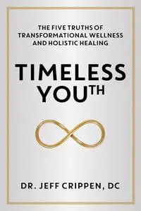 Timeless Youth: The Five Truths of Transformational Wellness and Holistic Healing