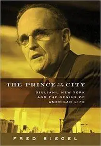 The Prince of the City: Giuliani, New York, and the Genius of American Life (Repost)