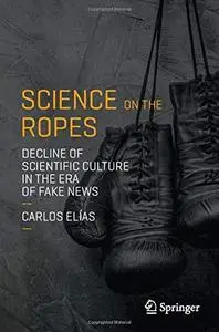 Science on the Ropes: Decline of Scientific Culture in the Era of Fake News (Repost)