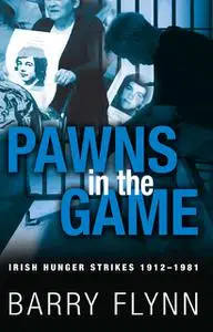 «Irish Hunger Strikes 1912–1981» by Barry Flynn