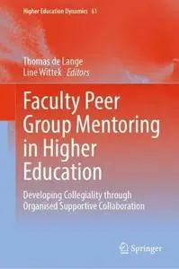 Faculty Peer Group Mentoring in Higher Education: Developing Collegiality through Organised Supportive Collaboration