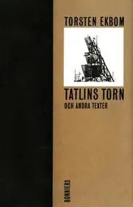«Tatlins torn och andra texter» by Torsten Ekbom