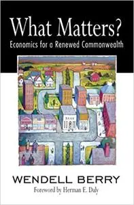What Matters?: Economics for a Renewed Commonwealth