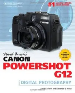 David Busch's Canon Powershot G12 Guide to Digital Photography
