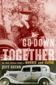 Go Down Together: The True, Untold Story of Bonnie and Clyde (Repost)