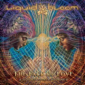 Liquid Bloom - The Face of Love - A Guided Spirit Journey (2015)