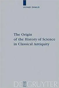 The Origin of the History of Science in Classical Antiquity