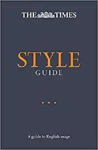 The Times Style Guide: An authoritative guide to English usage