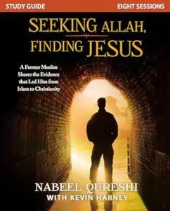 Seeking Allah, Finding Jesus : A Former Muslim Shares the Evidence that Led Him from Islam to Christianity