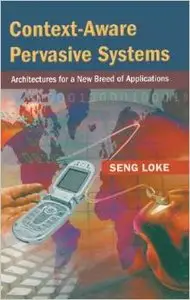 Context-Aware Pervasive Systems: Architectures for a New Breed of Applications by Seng Loke [Repost] 