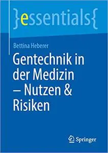 Gentechnik in der Medizin – Hintergründe, Chancen und Risiken: Hintergründe, Chancen Und Risiken