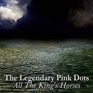 The Legendary Pink Dots - All The King's Horses
