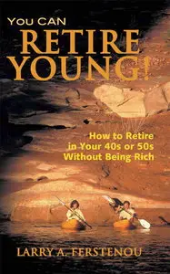 You CAN Retire Young: How to Retire in Your 40s or 50s Without Being Rich