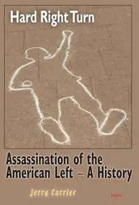 Hard Right Turn: Assassination of the American Left - A History