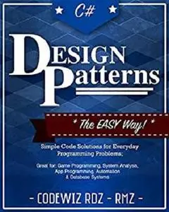 C#: Design Patterns: The Easy Way Standard Solutions for Everyday Programming Problems