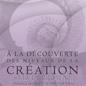 Sylvia Browne, "À la découverte des niveaux de la création"
