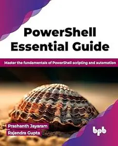 PowerShell Essential Guide: Master the fundamentals of PowerShell scripting and automation