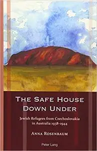 The Safe House Down Under: Jewish Refugees from Czechoslovakia in Australia 1938–1944