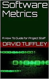 Software Metrics: A How To Guide for Project Staff