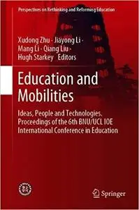 Education and Mobilities: Ideas, People and Technologies. Proceedings of the 6th BNU/UCL IOE International Conference